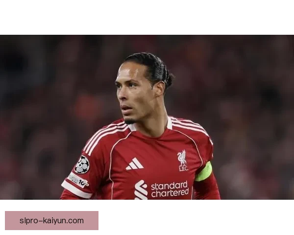 范戴克迎来里程碑出场，状态回暖助力利物浦争夺积分