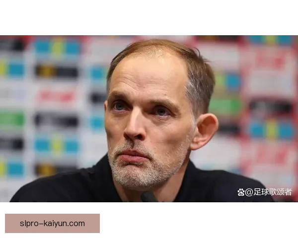 图赫尔战术适配拜仁，走势清晰值得关注球队表现稳健